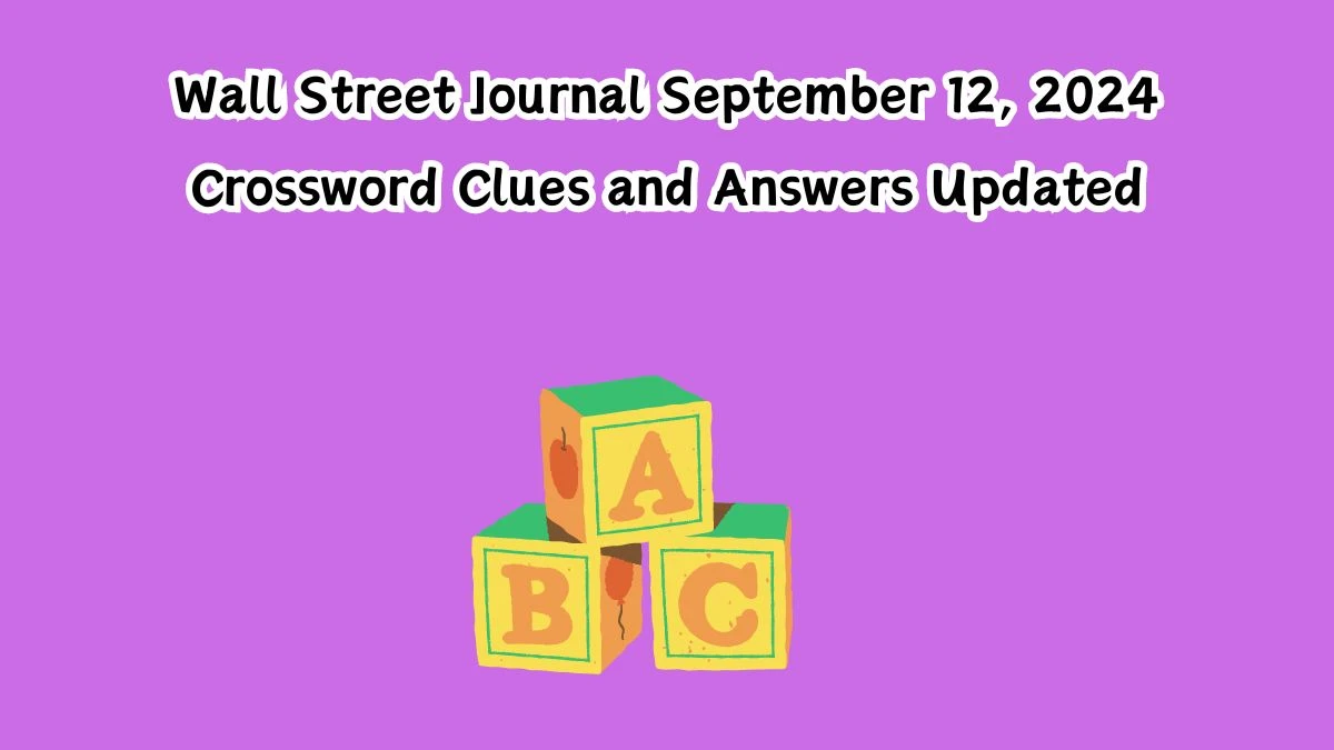 Wall Street Journal September 12, 2024 Crossword Clues and Answers Updated