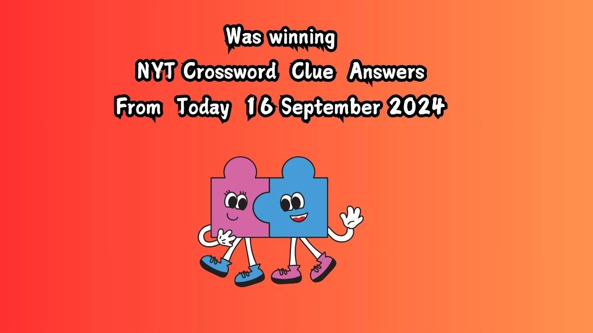 Was winning NYT Crossword Clue Puzzle Answer from September 16, 2024