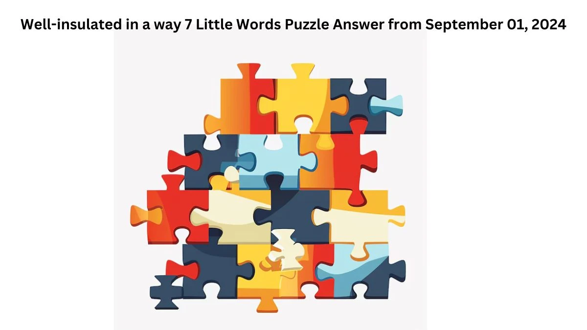 Well-insulated in a way 7 Little Words Puzzle Answer from September 01, 2024