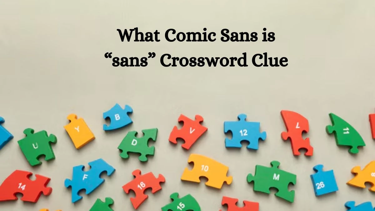 NYT What Comic Sans is “sans” Crossword Clue Puzzle Answer from September 05, 2024