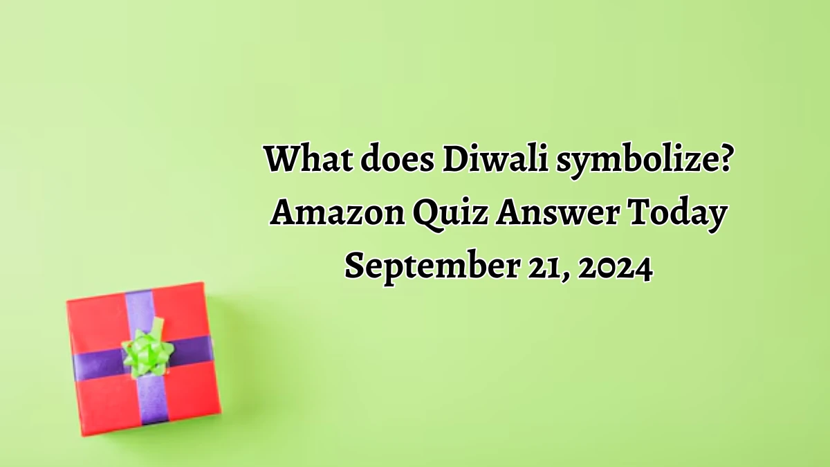 What does Diwali symbolize? Amazon Quiz Answer Today September 21, 2024