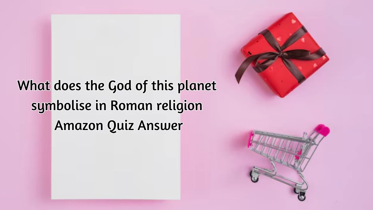 What does the God of this planet symbolise in Roman religion Amazon Quiz Answer Today September 28, 2024