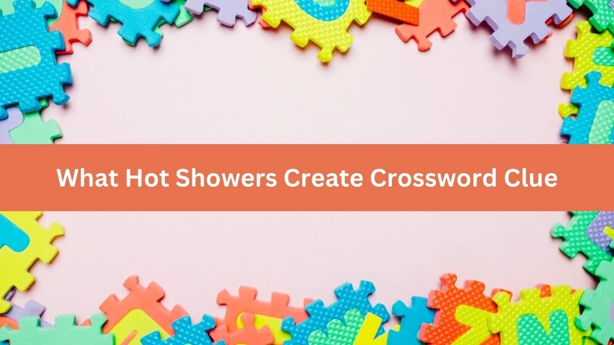 NYT What Hot Showers Create Crossword Clue Puzzle Answer from September 16, 2024