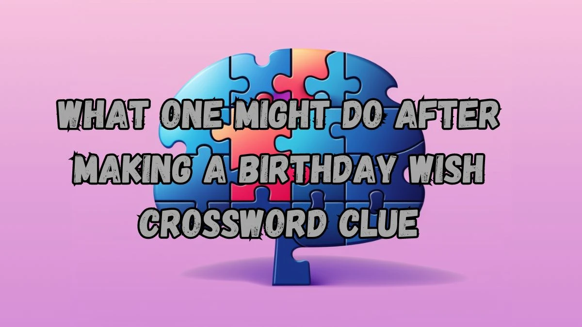 What one might do after making a birthday wish NYT Crossword Clue Puzzle Answer from September 02, 2024