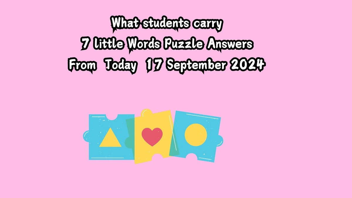 What students carry 7 Little Words Puzzle Answer from September 17, 2024