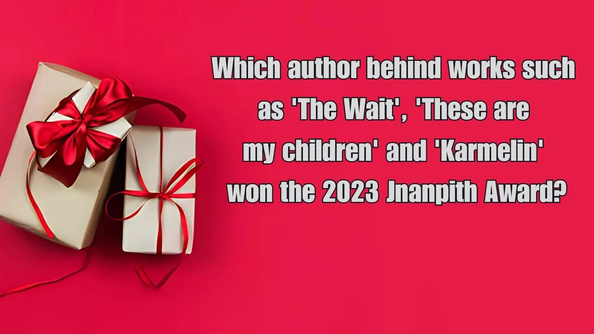 Which author behind works such as 'The Wait', 'These are my children' and 'Karmelin' won the 2023 Jnanpith Award? Amazon Quiz Answer Today September 17, 2024