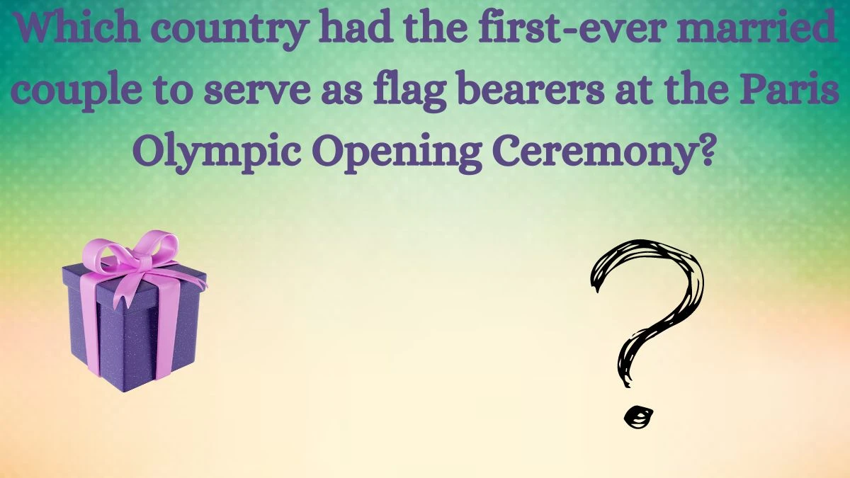 Which country had the first-ever married couple to serve as flag bearers at the Paris Olympic Opening Ceremony? Amazon Quiz Answer Today September 02, 2024