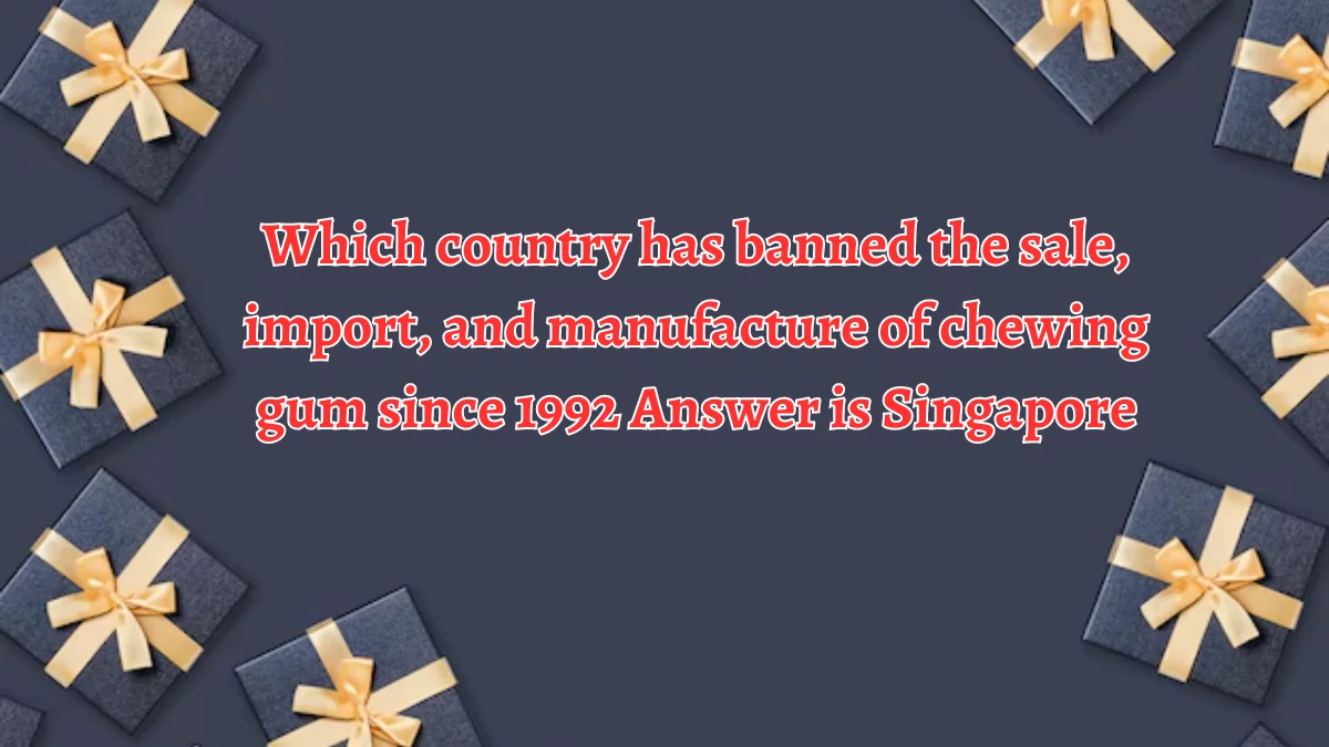 Which country has banned the sale, import, and manufacture of chewing gum since 1992 Amazon Quiz Answer Today September 27, 2024