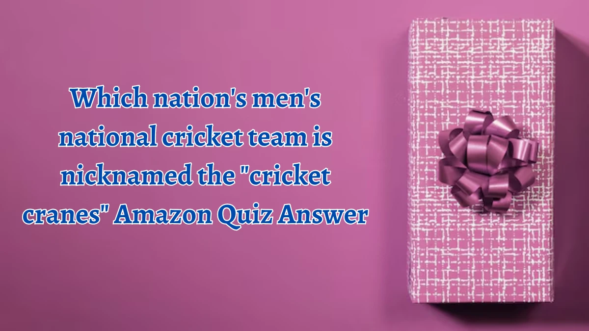 Which nation's men's national cricket team is nicknamed the cricket cranes Amazon Quiz Answer Today September 24, 2024