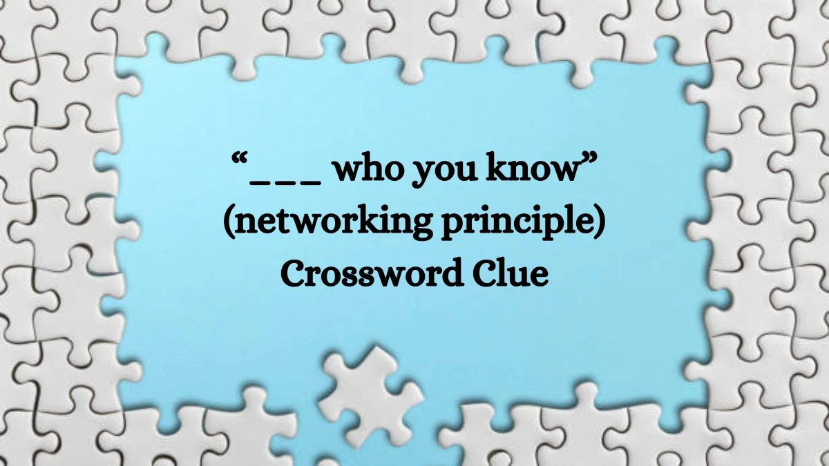 NYT “___ who you know” (networking principle) Crossword Clue Puzzle Answer from September 03, 2024