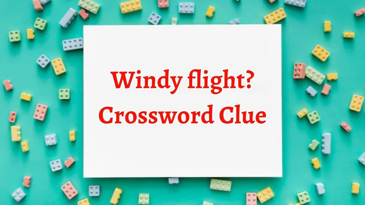 Windy flight? (15) NYT Crossword Clue Puzzle Answer from September 20, 2024