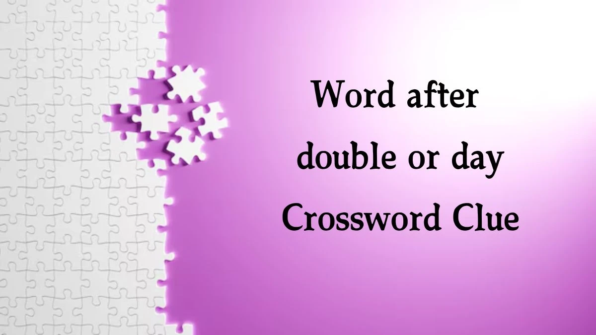 Word after double or day NYT Crossword Clue Puzzle Answer from September 25, 2024