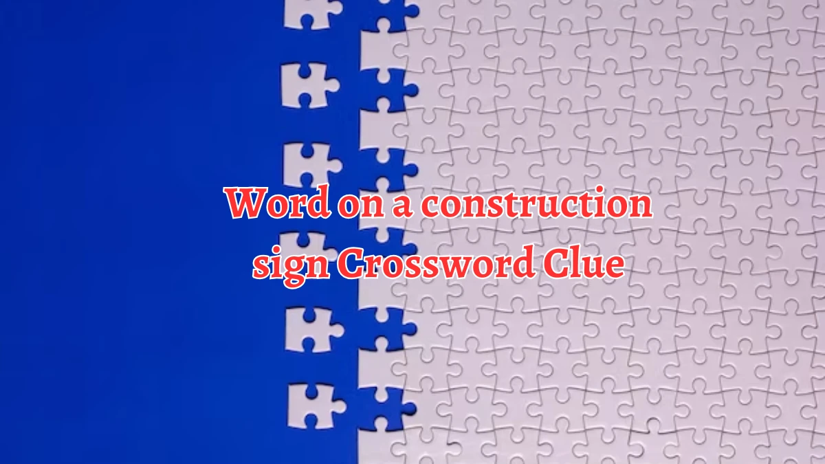 NYT Word on a construction sign Crossword Clue Puzzle Answer from September 21, 2024