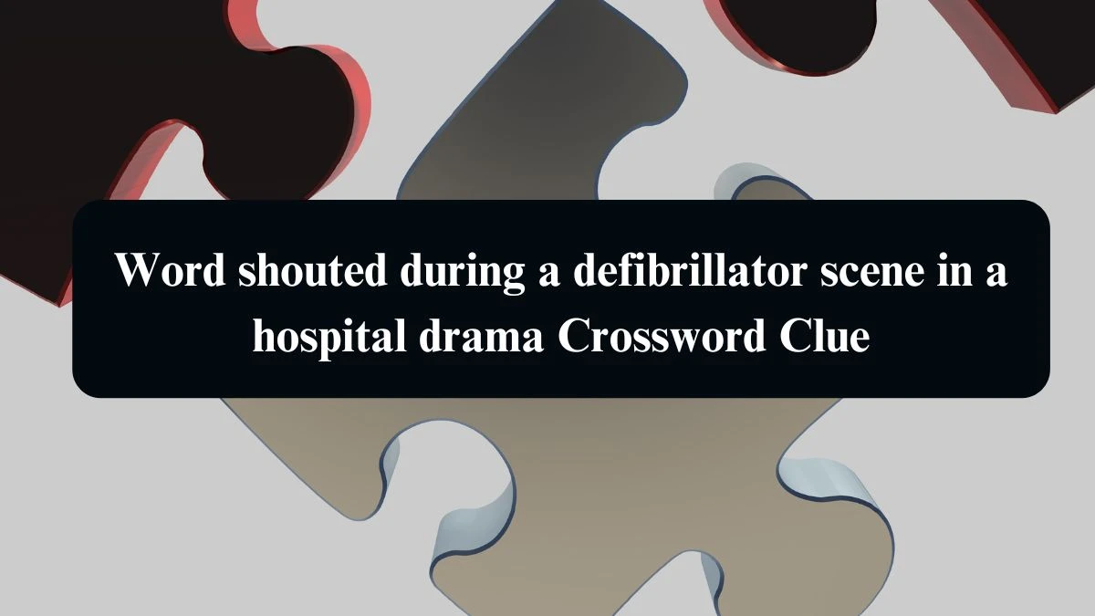 Word shouted during a defibrillator scene in a hospital drama NYT Crossword Clue