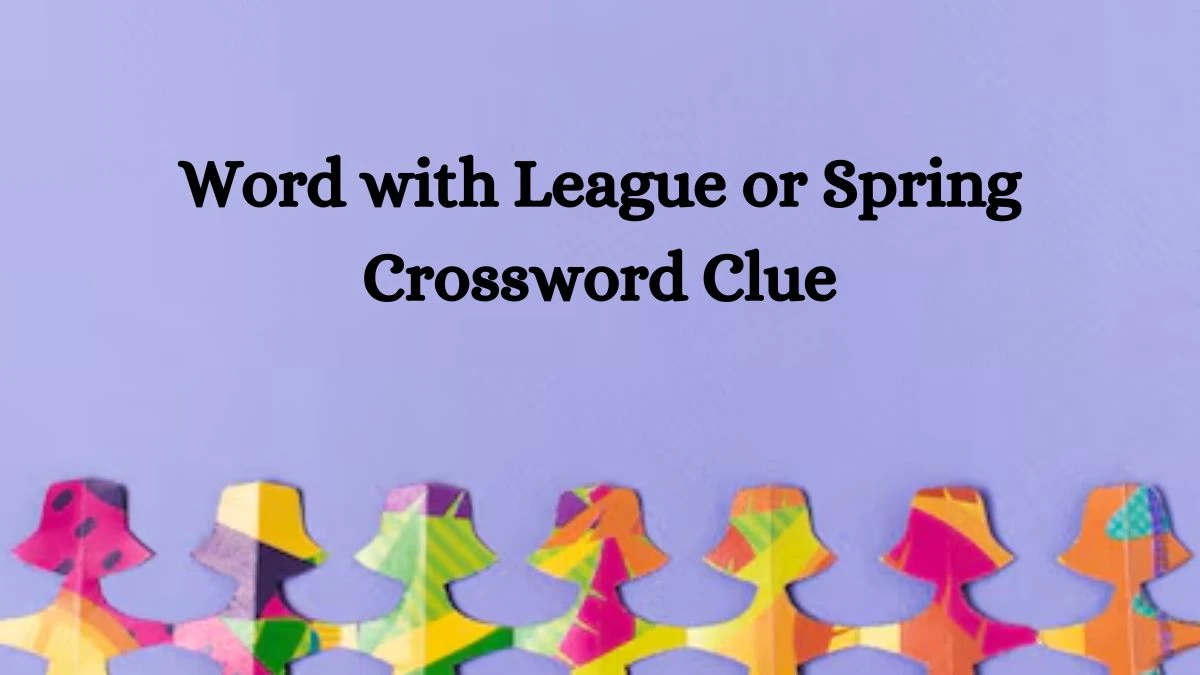 NYT Word with League or Spring Crossword Clue Puzzle Answer from September 03, 2024