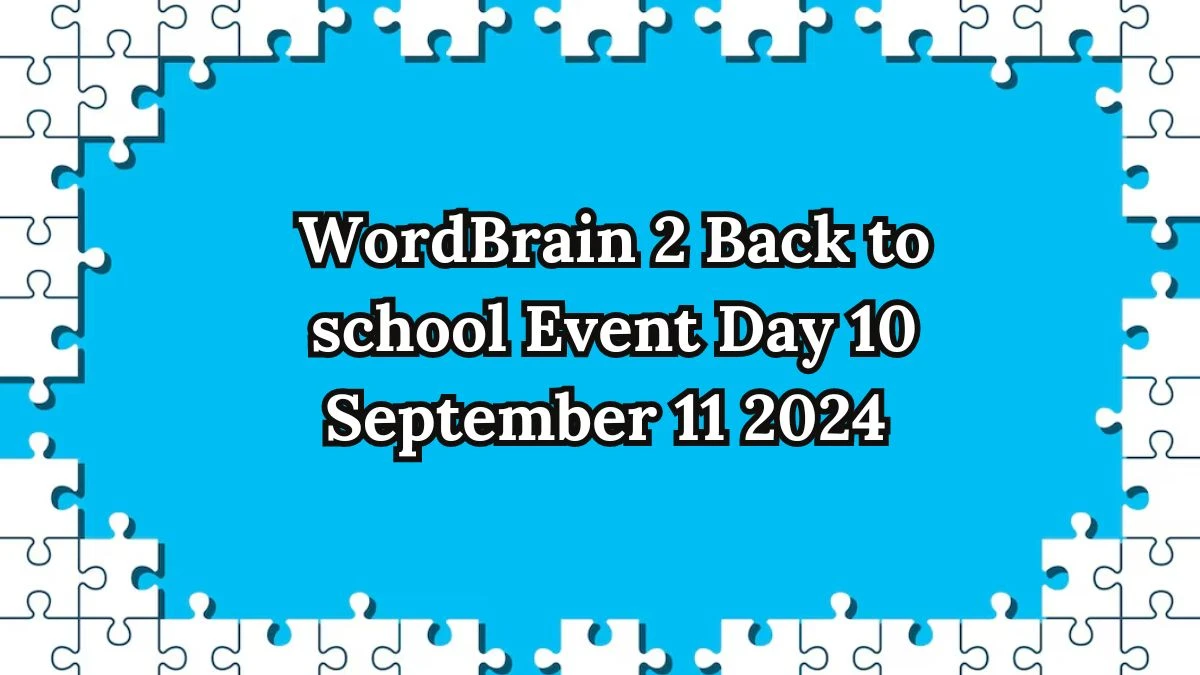 WordBrain 2 Back to school Event Day 10 September 11 2024 - Answer Revealed