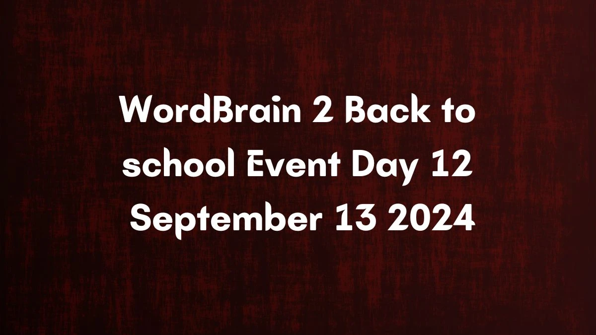 WordBrain 2 Back to school Event Day 12 September 13 2024 - Answer Revealed