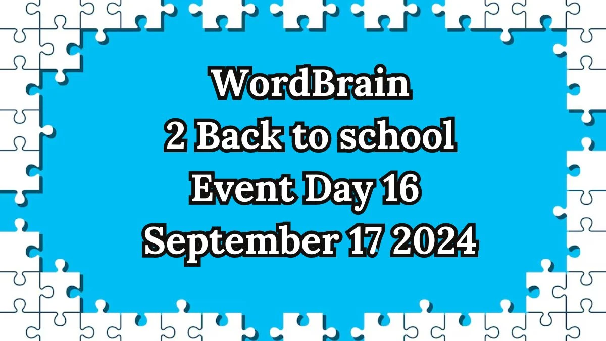 WordBrain 2 Back to school Event Day 16 September 17 2024 - Answer Revealed