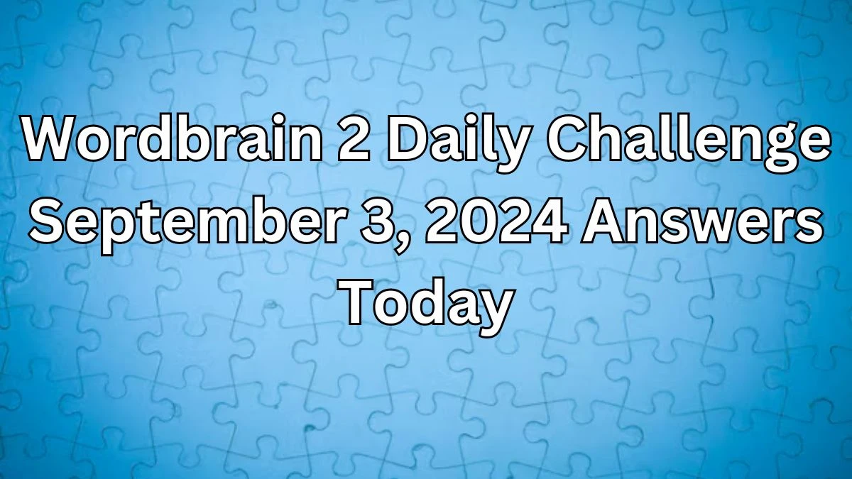 Wordbrain 2 Daily Challenge September 3, 2024 Answers Today