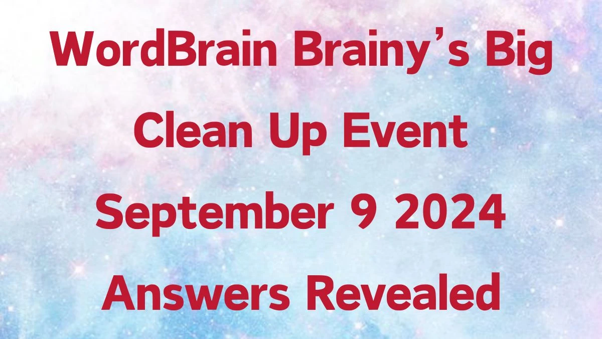 WordBrain Brainy’s Big Clean Up Event September 9 2024 Answers Revealed