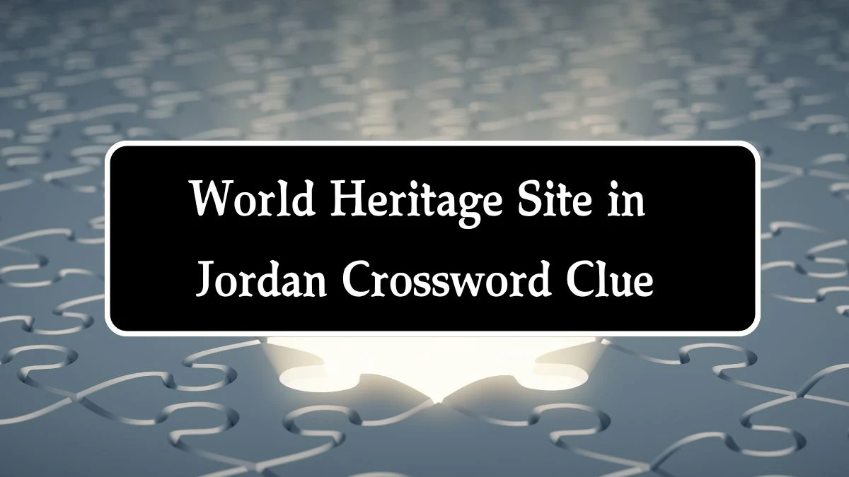 NYT World Heritage Site in Jordan (5) Crossword Clue Puzzle Answer from September 24, 2024