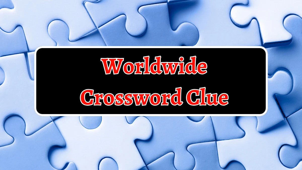 Irish Daily Mail Quick Worldwide 6 Letters Crossword Clue Puzzle Answers from September 19, 2024