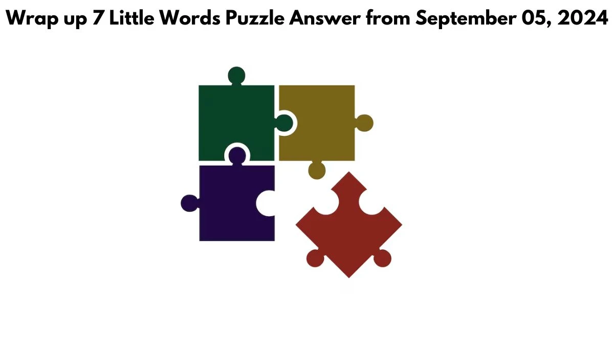 Wrap up 7 Little Words Puzzle Answers from September 05, 2024