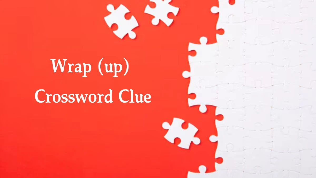 Wrap (up) NYT Crossword Clue Puzzle Answer from September 20, 2024