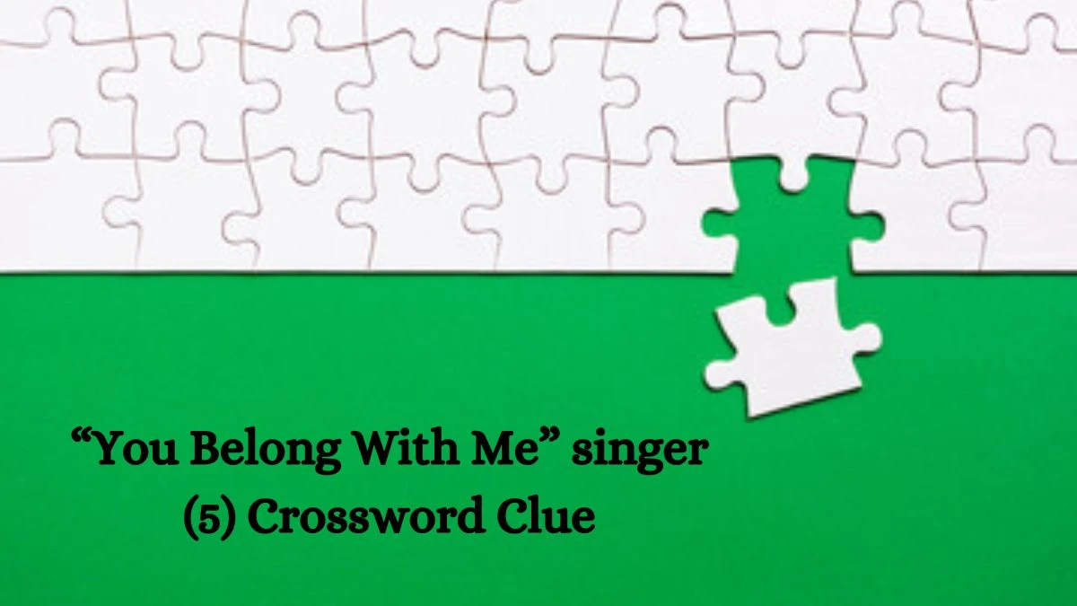 NYT “You Belong With Me” singer (5) Crossword Clue Puzzle Answer from September 03, 2024