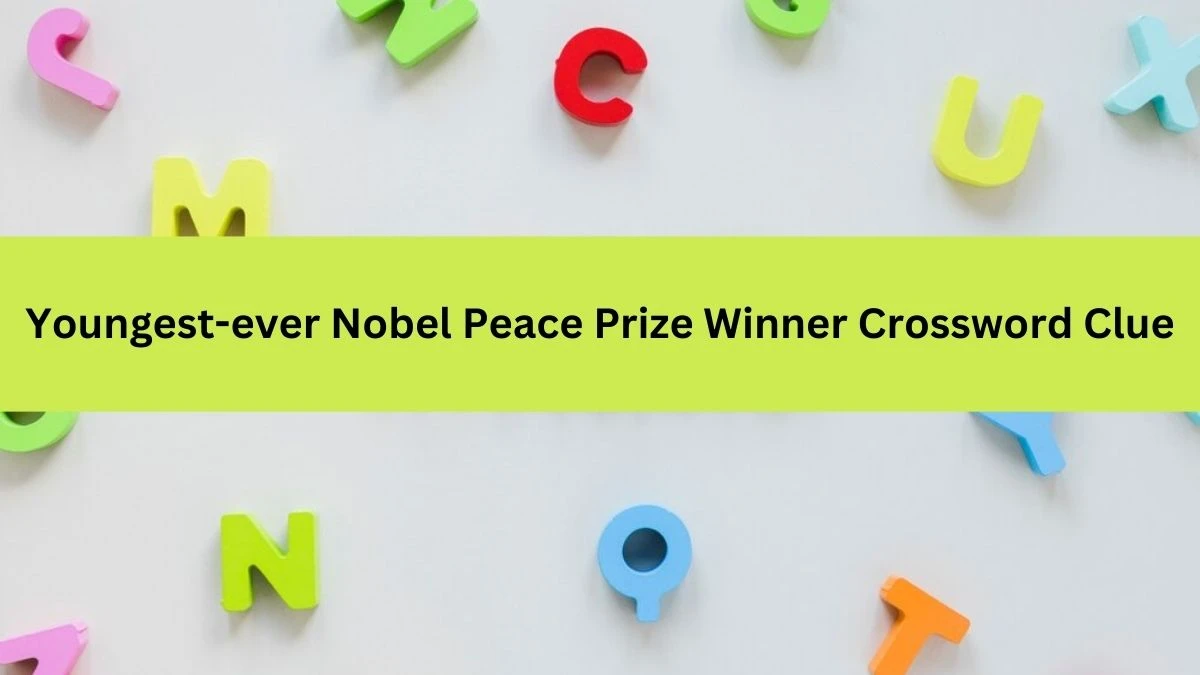 NYT Youngest-ever Nobel Peace Prize Winner Crossword Clue Puzzle Answer from September 16, 2024