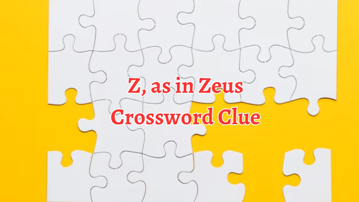 NYT Z, as in Zeus Crossword Clue Puzzle Answer from September 10, 2024