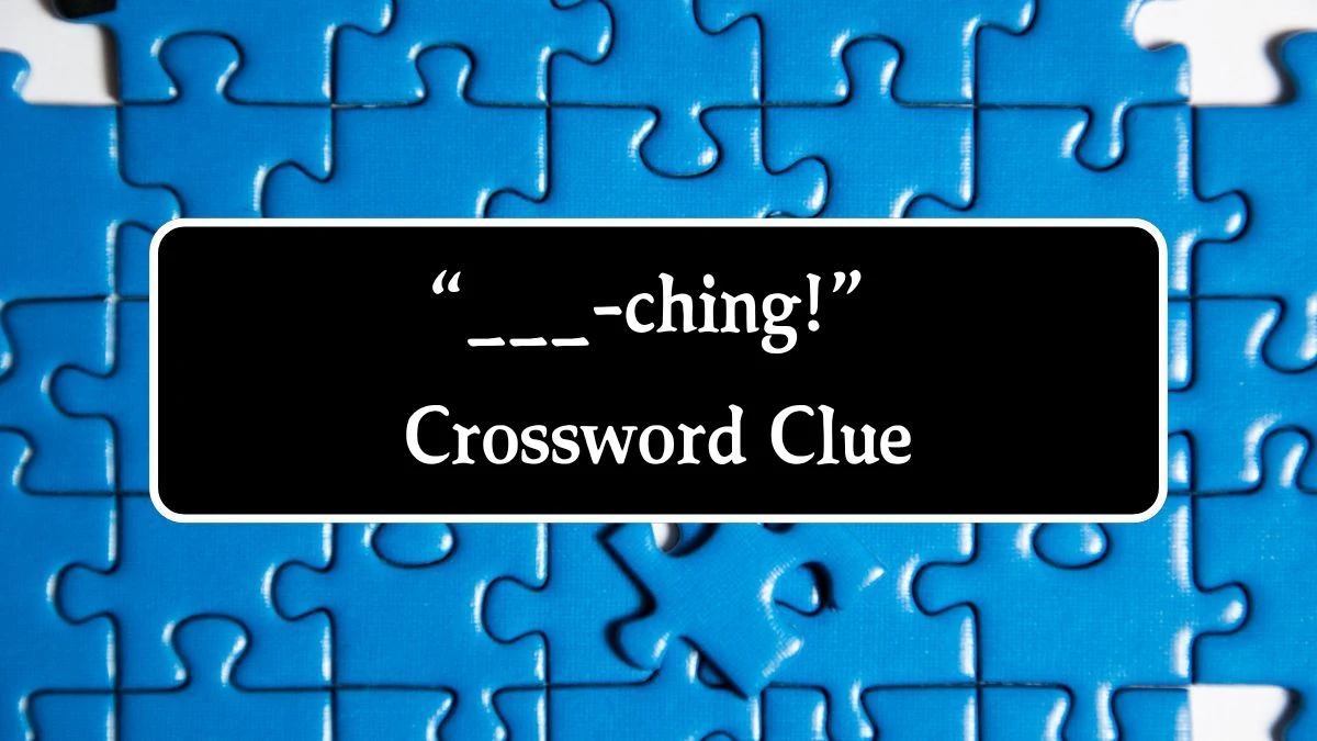 NYT “___-ching!” Crossword Clue Puzzle Answer from October 01, 2024