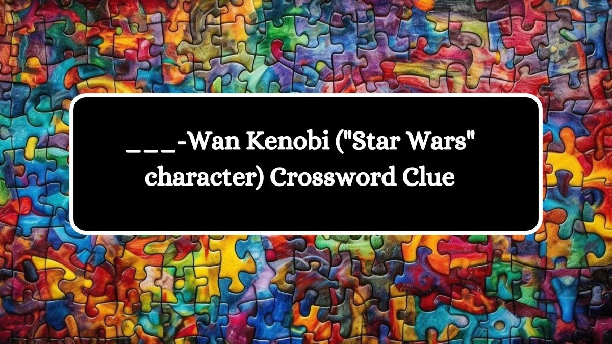 ___-Wan Kenobi (Star Wars character) Daily Themed Crossword Clue Puzzle Answer from October 16, 2024