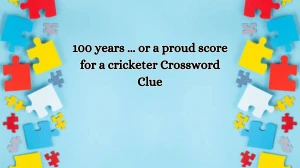 100 years ... or a proud score for a cricketer Daily Themed Crossword Clue Puzzle Answer from October 15, 2024