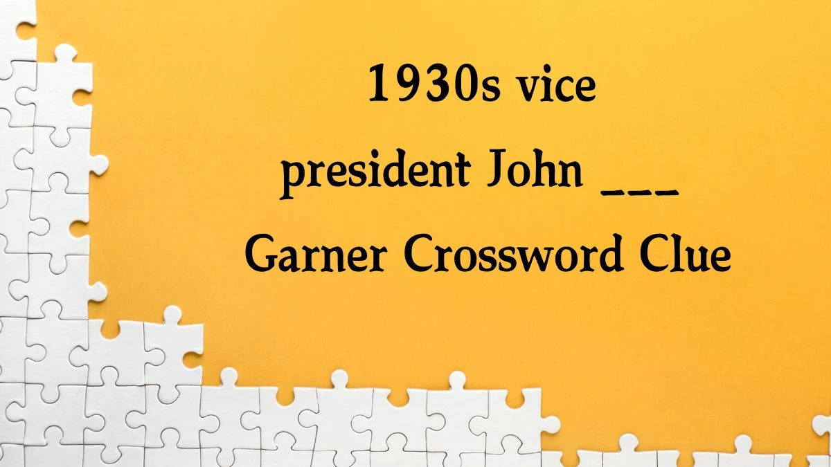 NYT 1930s vice president John ___ Garner (5) Crossword Clue Puzzle Answer from October 17, 2024