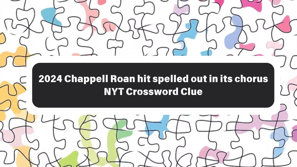 2024 Chappell Roan hit spelled out in its chorus NYT Puzzle Answer from October 26, 2024