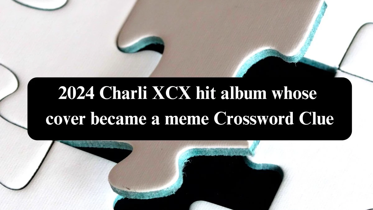 LA Times 2024 Charli XCX hit album whose cover became a meme Crossword Clue Puzzle Answer from October 23, 2024