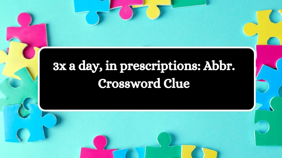 3x a day, in prescriptions: Abbr. Daily Commuter Crossword Clue Answers on October 14, 2024