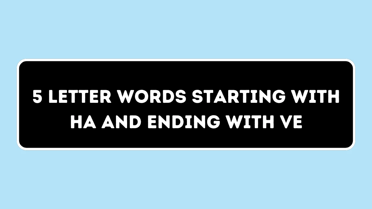 5 Letter Words Starting with HA and Ending with VE All Words List