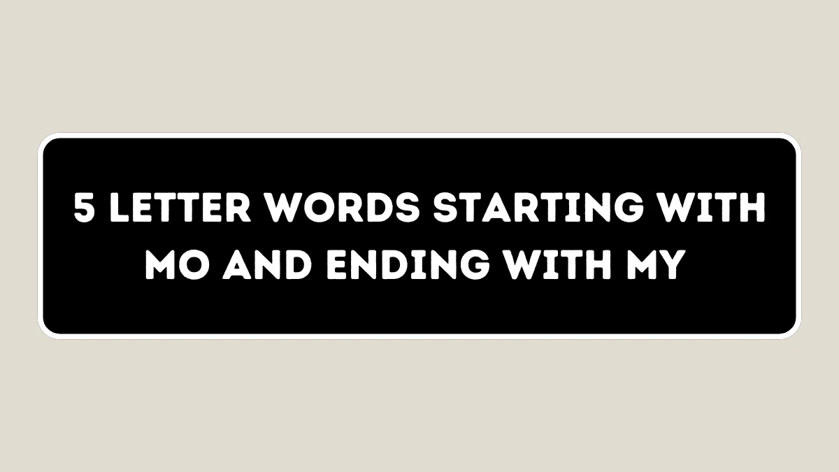 5 Letter Words Starting with MO and Ending with MY All Words List