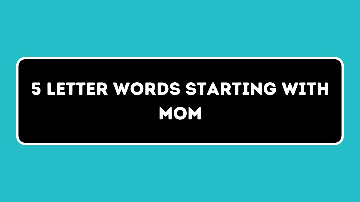 5 Letter Words Starting with MOM All Words List