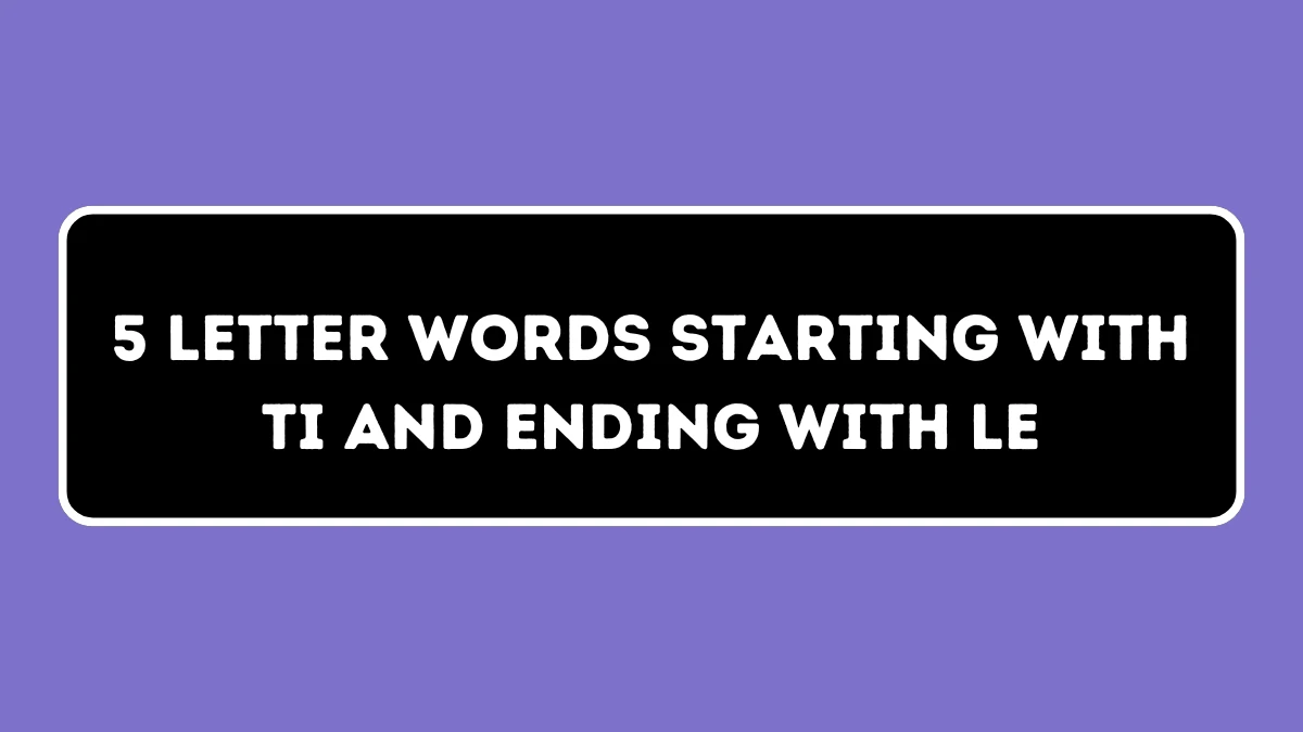 5 Letter Words Starting with TI and Ending with LE All Words List