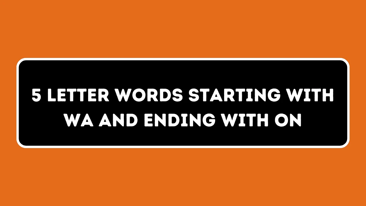 5 Letter Words Starting with WA and Ending with ON All Words List