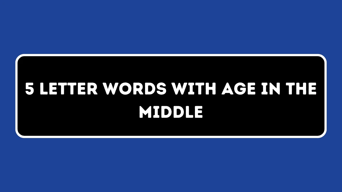 5 Letter Words with AGE in the Middle All Words List