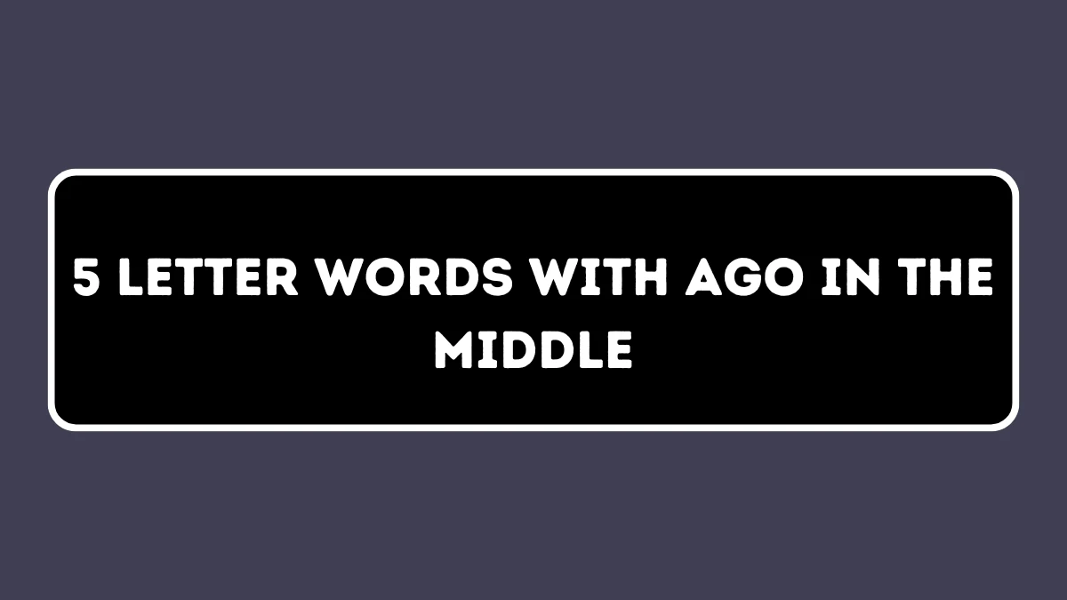 5 Letter Words with AGO in the Middle All Words List