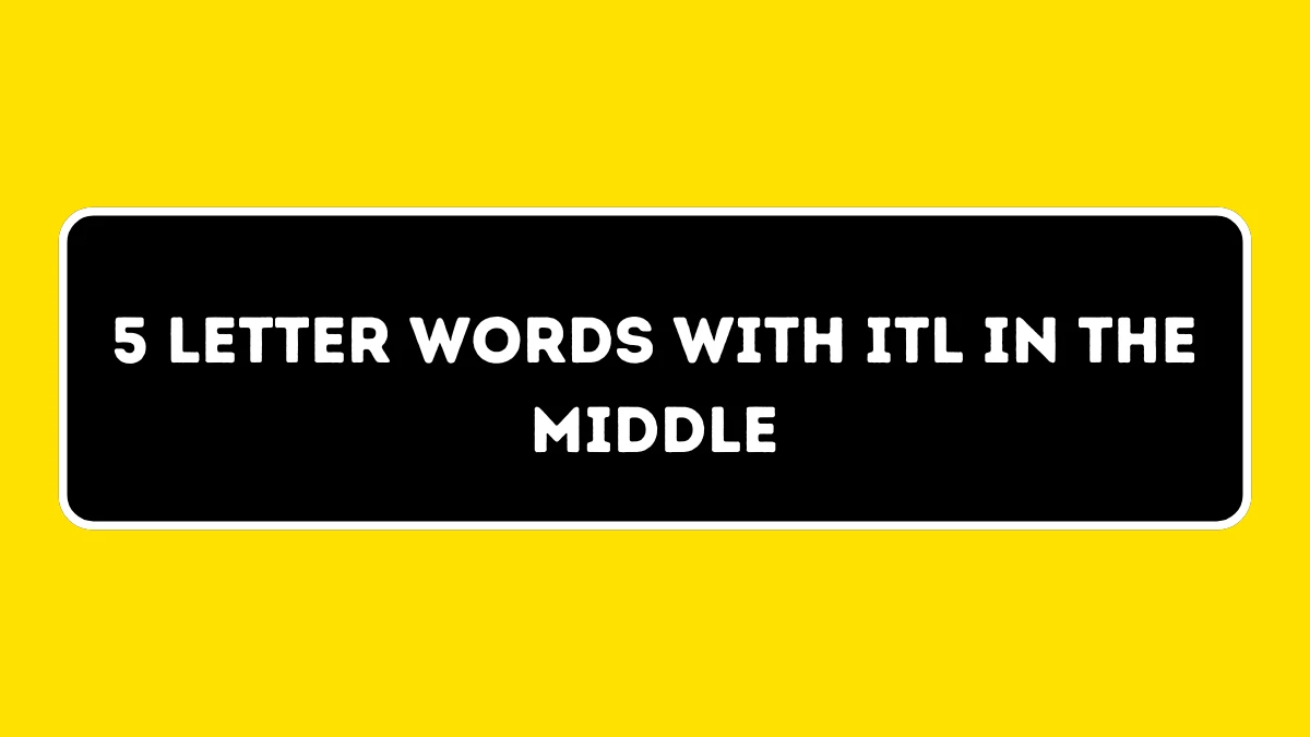 5 Letter Words with ITL in the Middle All Words List