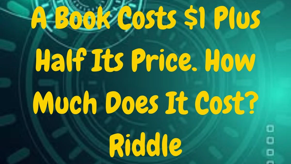 A Book Costs $1 Plus Half Its Price. How Much Does It Cost? Riddle