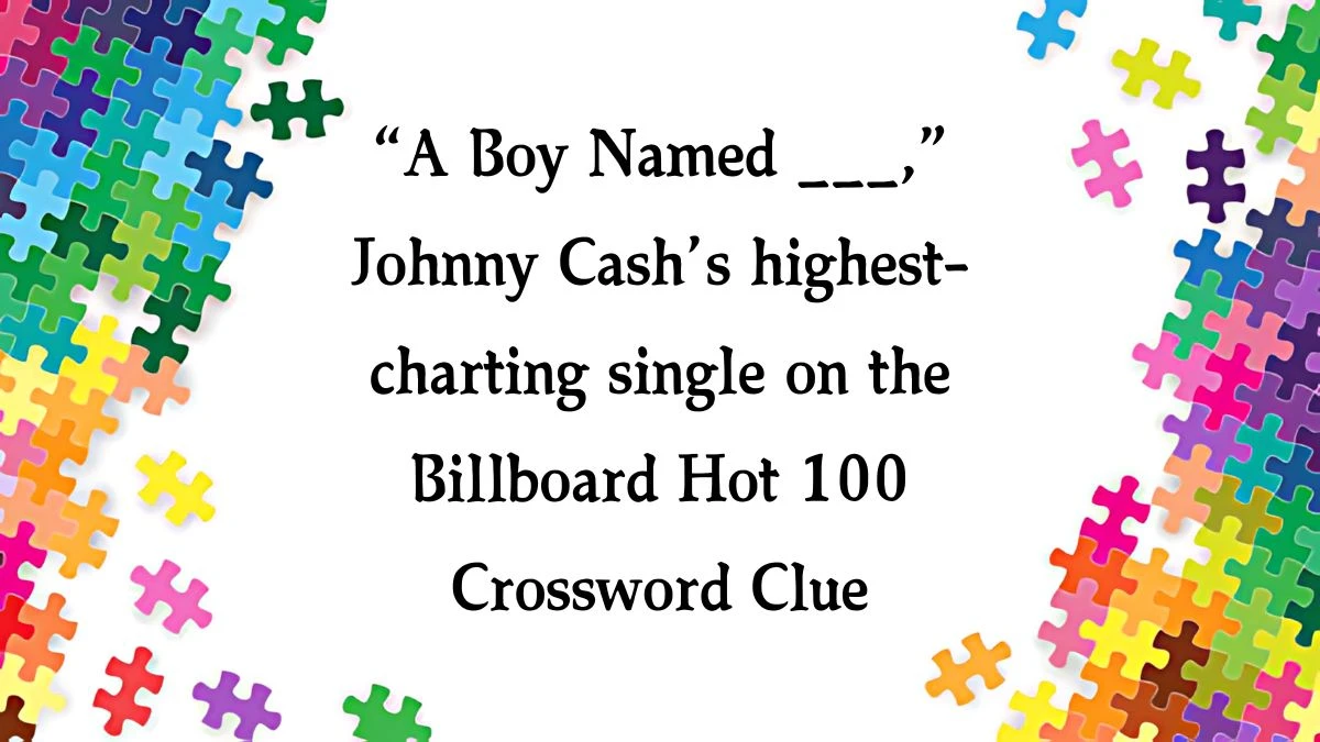 NYT “A Boy Named ___,” Johnny Cash’s highest-charting single on the Billboard Hot 100 Crossword Clue Puzzle Answer from October 07, 2024