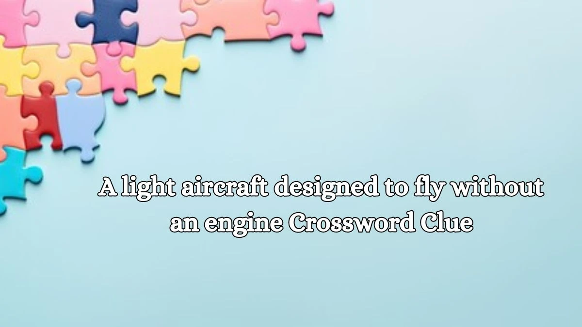 A light aircraft designed to fly without an engine Crossword Clue Puzzle Answer from October 15, 2024