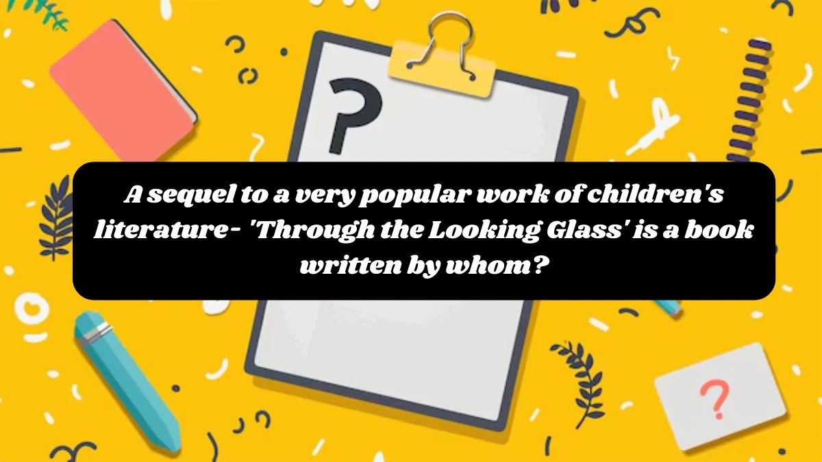 A sequel to a very popular work of children's literature- 'Through the Looking Glass' is a book written by whom? Amazon Quiz Answer Today October 24, 2024